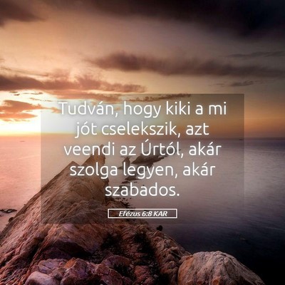 Picture 05 - Efézus 6:8 KAR - Tudván, hogy kiki a mi jót cselekszik, azt - Bible Verse Picture