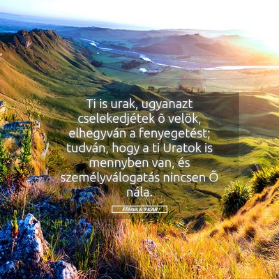 Picture 05 - Efézus 6:9 KAR - Ti is urak, ugyanazt cselekedjétek õ velök, - Bible Verse Picture