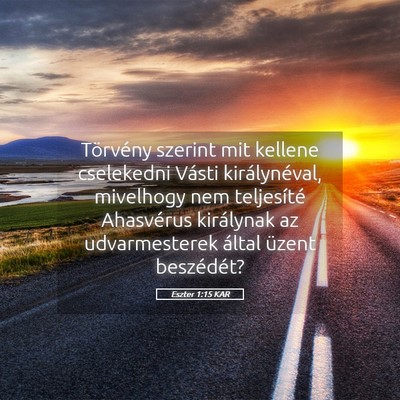 Picture 05 - Eszter 1:15 KAR - Törvény szerint mit kellene cselekedni Vásti - Bible Verse Picture