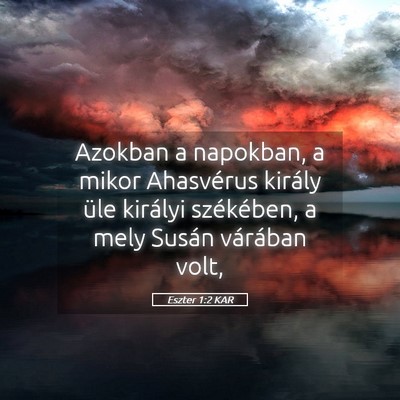 Picture 05 - Eszter 1:2 KAR - Azokban a napokban, a mikor Ahasvérus király - Bible Verse Picture