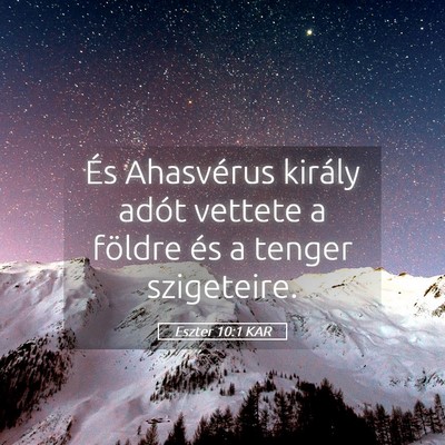 Picture 05 - Eszter 10:1 KAR - És Ahasvérus király adót vettete a földre - Bible Verse Picture