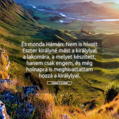 Picture 05 - Eszter 5:12 KAR - És monda Hámán: Nem is hívott Eszter - Bible Verse Picture