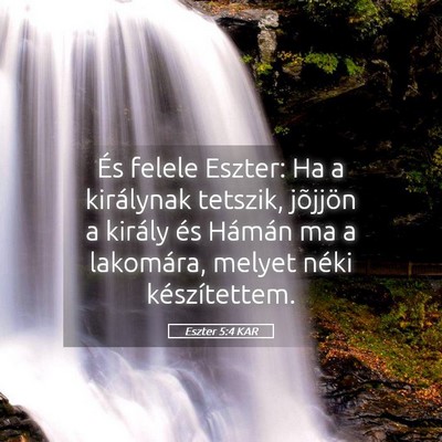 Picture 05 - Eszter 5:4 KAR - És felele Eszter: Ha a királynak tetszik, - Bible Verse Picture