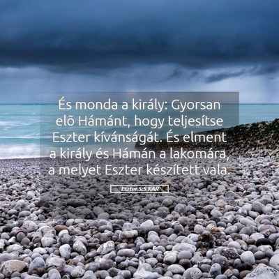Picture 05 - Eszter 5:5 KAR - És monda a király: Gyorsan elõ Hámánt, hogy - Bible Verse Picture