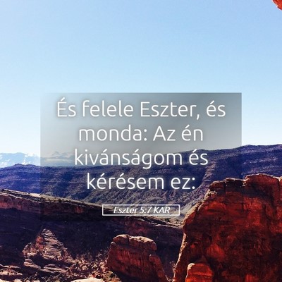 Picture 05 - Eszter 5:7 KAR - És felele Eszter, és monda: Az én kivánságom - Bible Verse Picture