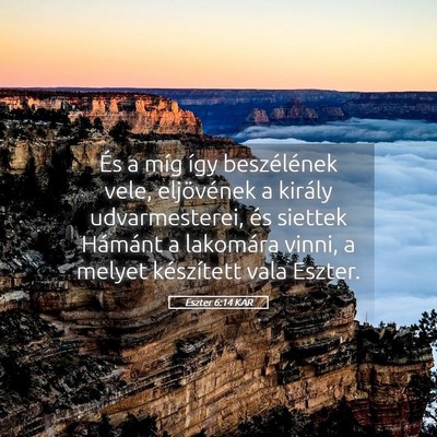 Picture 05 - Eszter 6:14 KAR - És a míg így beszélének vele, eljövének a - Bible Verse Picture