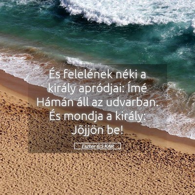 Picture 05 - Eszter 6:5 KAR - És felelének néki a király apródjai: Ímé - Bible Verse Picture