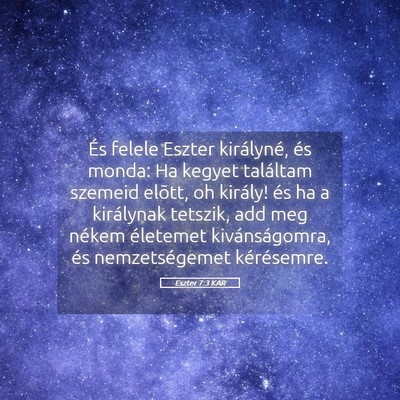Picture 05 - Eszter 7:3 KAR - És felele Eszter királyné, és monda: Ha - Bible Verse Picture