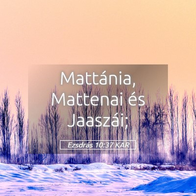 Picture 05 - Ezsdrás 10:37 KAR - Mattánia, Mattenai és - Bible Verse Picture