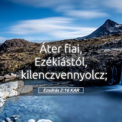 Picture 05 - Ezsdrás 2:16 KAR - Áter fiai, Ezékiástól, - Bible Verse Picture