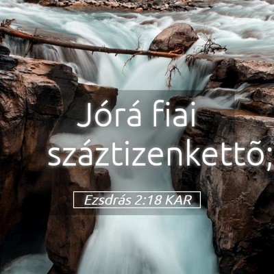 Picture 05 - Ezsdrás 2:18 KAR - Jórá fiai - Bible Verse Picture
