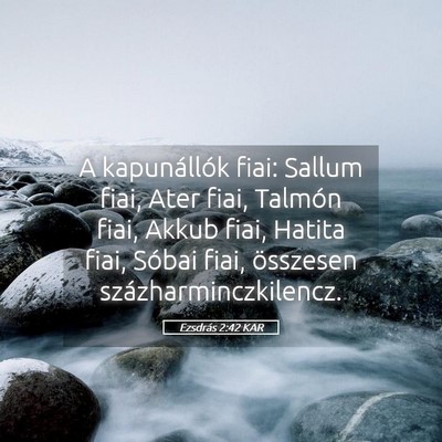 Picture 05 - Ezsdrás 2:42 KAR - A kapunállók fiai: Sallum fiai, Ater fiai, - Bible Verse Picture