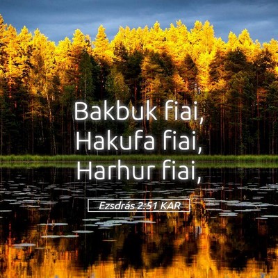 Picture 05 - Ezsdrás 2:51 KAR - Bakbuk fiai, Hakufa fiai, Harhur - Bible Verse Picture