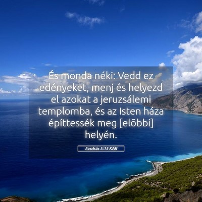 Picture 05 - Ezsdrás 5:15 KAR - És monda néki: Vedd ez edényeket, menj és - Bible Verse Picture