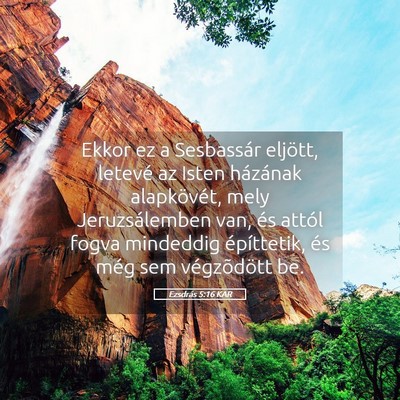 Picture 05 - Ezsdrás 5:16 KAR - Ekkor ez a Sesbassár eljött, letevé az Isten - Bible Verse Picture