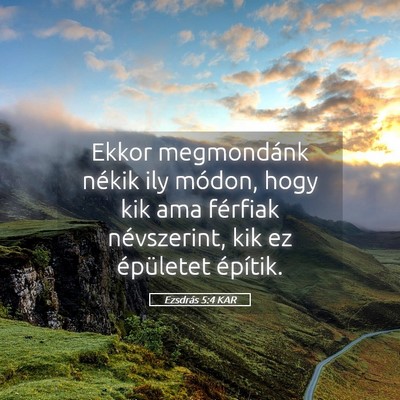 Picture 05 - Ezsdrás 5:4 KAR - Ekkor megmondánk nékik ily módon, hogy kik ama - Bible Verse Picture