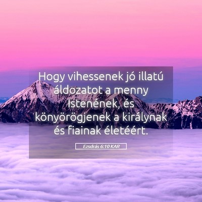 Picture 05 - Ezsdrás 6:10 KAR - Hogy vihessenek jó illatú áldozatot a menny - Bible Verse Picture