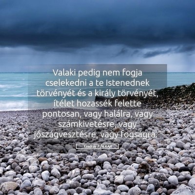 Picture 05 - Ezsdrás 7:26 KAR - Valaki pedig nem fogja cselekedni a te Istenednek - Bible Verse Picture
