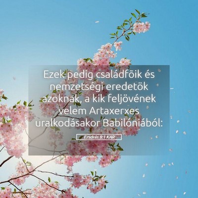 Picture 05 - Ezsdrás 8:1 KAR - Ezek pedig családfõik és nemzetségi eredetök - Bible Verse Picture