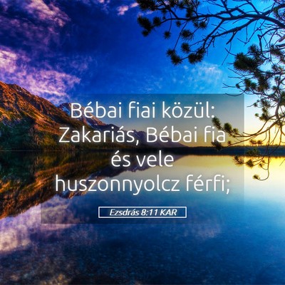 Picture 05 - Ezsdrás 8:11 KAR - Bébai fiai közül: Zakariás, Bébai fia és - Bible Verse Picture
