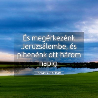 Picture 05 - Ezsdrás 8:32 KAR - És megérkezénk Jeruzsálembe, és pihenénk - Bible Verse Picture