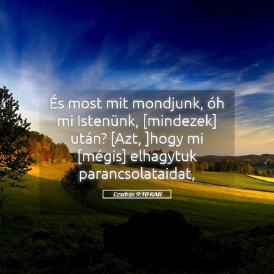 Picture 05 - Ezsdrás 9:10 KAR - És most mit mondjunk, óh mi Istenünk, - Bible Verse Picture