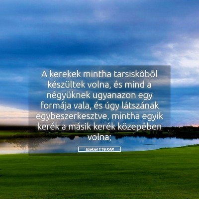 Picture 05 - Ezékiel 1:16 KAR - A kerekek mintha tarsiskõbõl készültek volna, - Bible Verse Picture