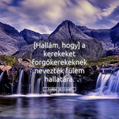 Picture 05 - Ezékiel 10:13 KAR - [Hallám, hogy] a kerekeket forgókerekeknek - Bible Verse Picture