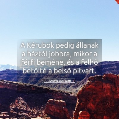 Picture 05 - Ezékiel 10:3 KAR - A Kérubok pedig állanak a háztól jobbra, - Bible Verse Picture