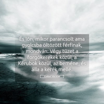 Picture 05 - Ezékiel 10:6 KAR - És lõn, mikor parancsolt ama gyolcsba - Bible Verse Picture