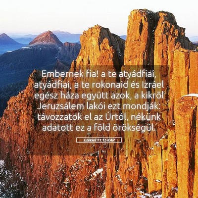Picture 05 - Ezékiel 11:15 KAR - Embernek fia! a te atyádfiai, atyádfiai, a te - Bible Verse Picture