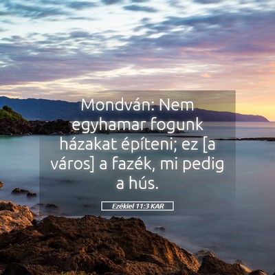 Picture 05 - Ezékiel 11:3 KAR - Mondván: Nem egyhamar fogunk házakat építeni; - Bible Verse Picture