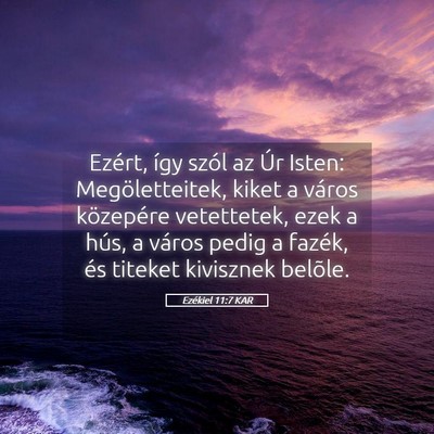 Picture 05 - Ezékiel 11:7 KAR - Ezért, így szól az Úr Isten: Megöletteitek, - Bible Verse Picture