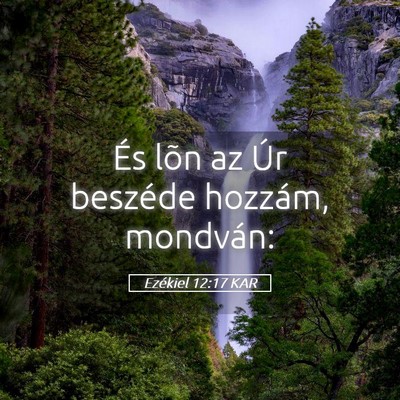 Picture 05 - Ezékiel 12:17 KAR - És lõn az Úr beszéde hozzám, - Bible Verse Picture