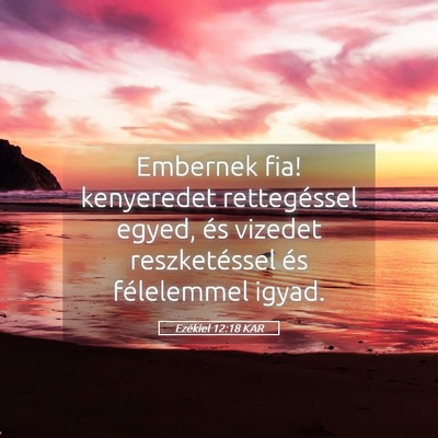 Picture 05 - Ezékiel 12:18 KAR - Embernek fia! kenyeredet rettegéssel egyed, és - Bible Verse Picture
