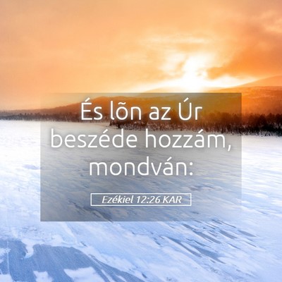 Picture 05 - Ezékiel 12:26 KAR - És lõn az Úr beszéde hozzám, - Bible Verse Picture