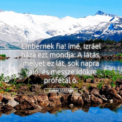 Picture 05 - Ezékiel 12:27 KAR - Embernek fia! ímé, Izráel háza ezt mondja: A - Bible Verse Picture
