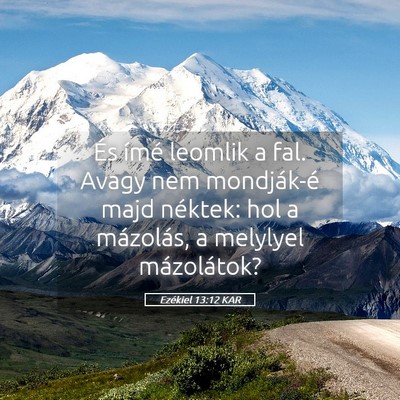 Picture 05 - Ezékiel 13:12 KAR - És ímé leomlik a fal. Avagy nem mondják-é - Bible Verse Picture