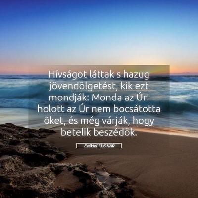 Picture 05 - Ezékiel 13:6 KAR - Hívságot láttak s hazug jövendölgetést, kik - Bible Verse Picture