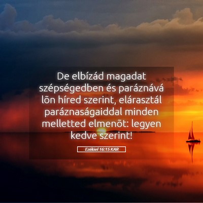 Picture 05 - Ezékiel 16:15 KAR - De elbízád magadat szépségedben és - Bible Verse Picture