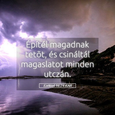 Picture 05 - Ezékiel 16:24 KAR - Építél magadnak tetõt, és csináltál - Bible Verse Picture