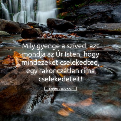Picture 05 - Ezékiel 16:30 KAR - Mily gyenge a szíved, azt mondja az Úr Isten, - Bible Verse Picture