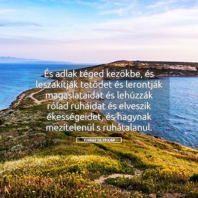 Picture 05 - Ezékiel 16:39 KAR - És adlak téged kezökbe, és leszakítják - Bible Verse Picture