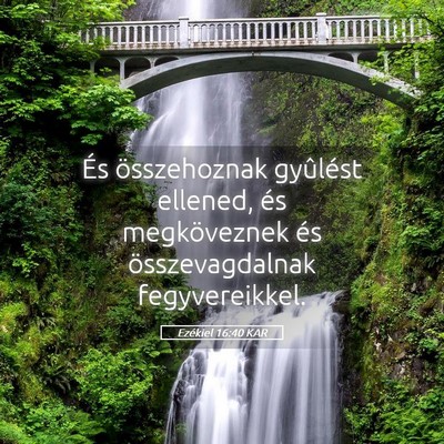 Picture 05 - Ezékiel 16:40 KAR - És összehoznak gyûlést ellened, és - Bible Verse Picture