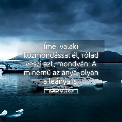 Picture 05 - Ezékiel 16:44 KAR - Ímé, valaki közmondással él, rólad veszi - Bible Verse Picture