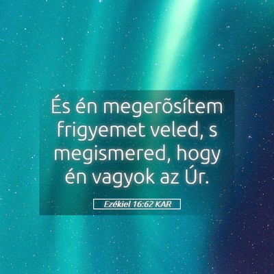 Picture 05 - Ezékiel 16:62 KAR - És én megerõsítem frigyemet veled, s - Bible Verse Picture