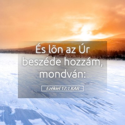 Picture 05 - Ezékiel 17:1 KAR - És lõn az Úr beszéde hozzám, - Bible Verse Picture