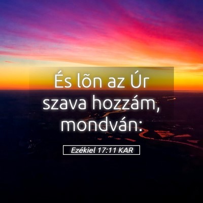 Picture 05 - Ezékiel 17:11 KAR - És lõn az Úr szava hozzám, - Bible Verse Picture