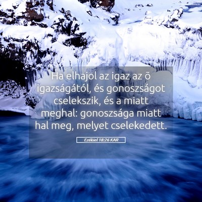 Picture 05 - Ezékiel 18:26 KAR - Ha elhajol az igaz az õ igazságától, és - Bible Verse Picture