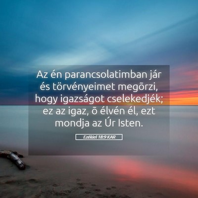 Picture 05 - Ezékiel 18:9 KAR - Az én parancsolatimban jár és törvényeimet - Bible Verse Picture